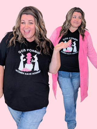 God Forbid Women Have Hobbies Tee