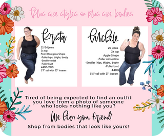 Plus sized styles on plus size bodies! Tired of being expected to find an outfit you love from a photo of someone who looks nothing like you? We hear you friend! Shop from bodies that look like yours! 
