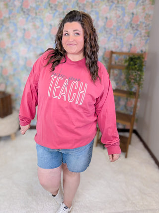 Teachers Gonna Teach Long Sleeve Tee plus size clothing