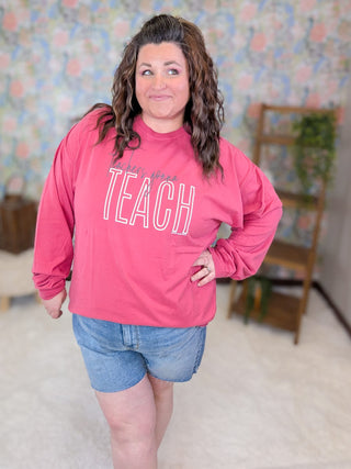 Teachers Gonna Teach Long Sleeve Tee plus size clothing